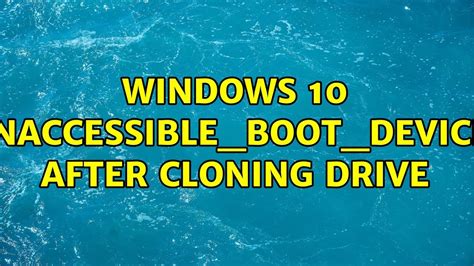 inaccessible boot device after clone nvme|cloned nvme windows 10.